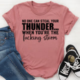 No One Can Steal Your Thunder When You’re the Fucking Storm T-Shirt