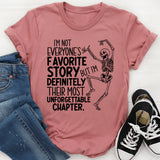 I’m Not Everyone’s Favorite Story, But I’m Definitely Their Most Unforgettable Chapter T-Shirt