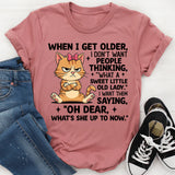 When I Get Older, I Don’t Want People Thinking ‘What a Sweet Little Old Lady.’ T-Shirt