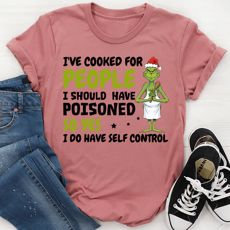 I’ve Cooked for People I Should Have Poisoned T-Shirt