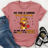 No One Is Harder on Me Than Me So Take Your Judgment and Shove It Up Your Ass T-Shirt