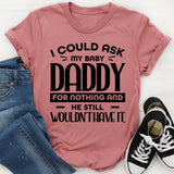 I Could Ask My Baby Daddy For Nothing And He Still Wouldn’t Have It T-Shirt