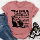 Well I Did It. I’m Out of Bed and Made It to My Chair. There’s No Stopping Me Now T-Shirt