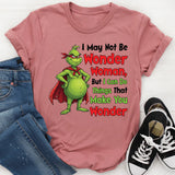 I May Not Be Wonder Woman, But I Can Do Things That Make You Wonder T-Shirt