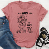I MUST WARN YOU. MY INNER CHILD IS A MEAN LITTLE SHIT T-Shirt