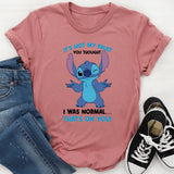 It’s Not My Fault You Thought I Was Normal… That’s On You! T-Shirt
