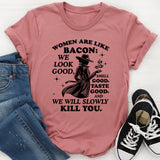 Women Are Like Bacon T-Shirt