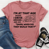 I’m at That Age Where I Drive Around and Say, ‘Damn, When Did They Build That T-Shirt