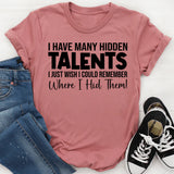 I Have Many Hidden Talents I Just Wish I Could Remember Where I Hid Them T-Shirt