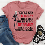 People Say I’m Crazy If They Met the Rest of My Family, They’d Understand Why T-Shirt