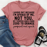 I Avoid Sh*t Because I’m Afraid of Me, Not You My Temper Goes From Zero to Orange Jumpsuit Real Quick T-Shirt