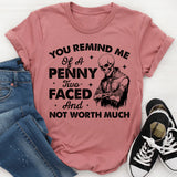 You Remind Me of a Penny Two-Faced and Not Worth Much T-Shirt
