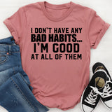 I Don’t Have Any Bad Habits I’m Good at All of Them T-Shirt
