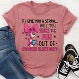 If I Give You a Straw… Will You Suck the Fun Out of Someone Else’s Day? T-Shirt