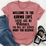 WELCOME TO THE KARMA CAFÉ, THERE ARE NO MENUS. YOU WILL GET SERVED WHAT YOU DESERVE T-Shirt