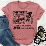 Confidence Is When You Stop Explaining Yourself and Start Celebrating Yourself Louder Than Your Critics T-Shirt