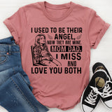 I USED TO BE THEIR ANGEL, NOW THEY ARE MINE. MOM DAD, I MISS AND LOVE YOU BOTH T-Shirt