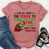We All Have the Power to Change One Thing a Day Please Make It Your Underwear T-Shirt