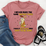 I Never Make the Same Mistake Twice I Make It Five or Six Times Just to Be Sure T-Shirt