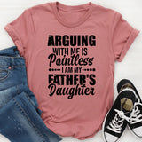 Arguing With MF Is Pointless… I Am My Father’s Daughter T-Shirt
