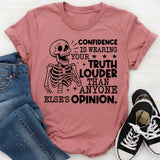 Confidence Is Wearing Your Truth Louder Than Anyone Else’s Opinion T-Shirt