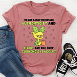 I’m Not Easily Impressed Authenticity and Effort Are the Only Currencies I Accept T-Shirt