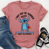 I May Not Be Wonder Woman, But I Can Do Things That Make You Wonder T-Shirt