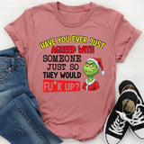 Have You Ever Just Agreed With Someone Just So They Would Mess Up? T-Shirt
