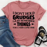 I Don’t Hold Grudges, I Just Remember Things For A Very Long Time T-Shirt