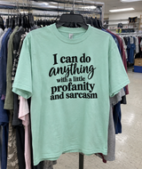 I Can Do Anything With A Little Profanity And Sarcasm T-Shirt