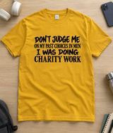 Don't Judge Me On My Past Choices In Men I Was Doing Charity Work T-Shirt