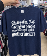 Studies Show That Intelligent People Swear More Than Stupid Motherfuckers T-Shirt