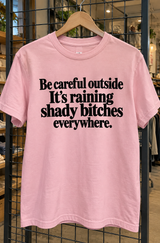 Be Careful Outside It's Raining Shady Bitches Everywhere T-Shirt