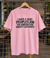 I Have A Very Peopley Job For Someone Who Doesn't Like People T-Shirt