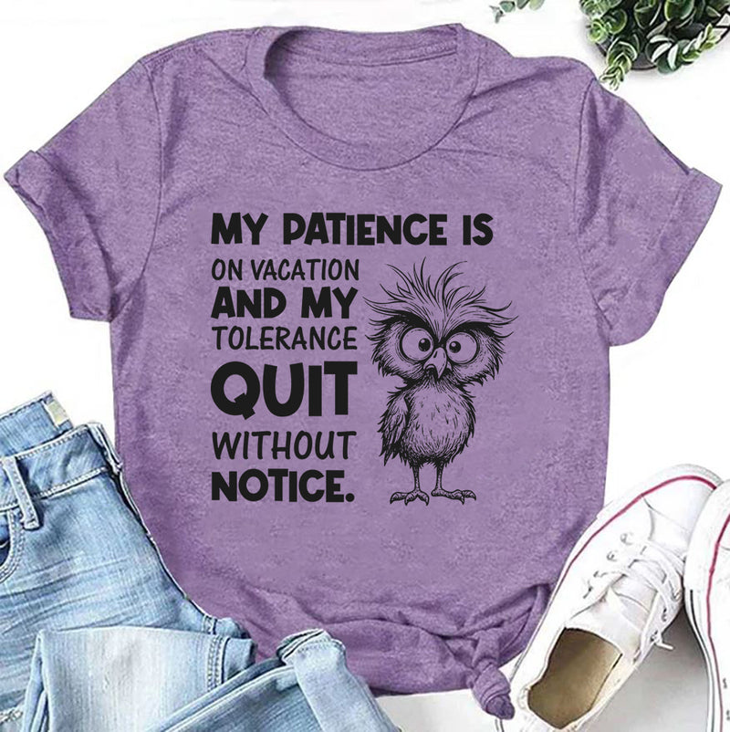 My Patience Is on Vacation and My Tolerance Quit Without Notice T-Shirt