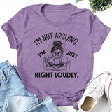 I’m Not Arguing I’m Just Right Loudly T-Shirt