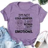 I’m Not Cold-Hearted, I Just Retired From Unnecessary Emotions T-Shirt