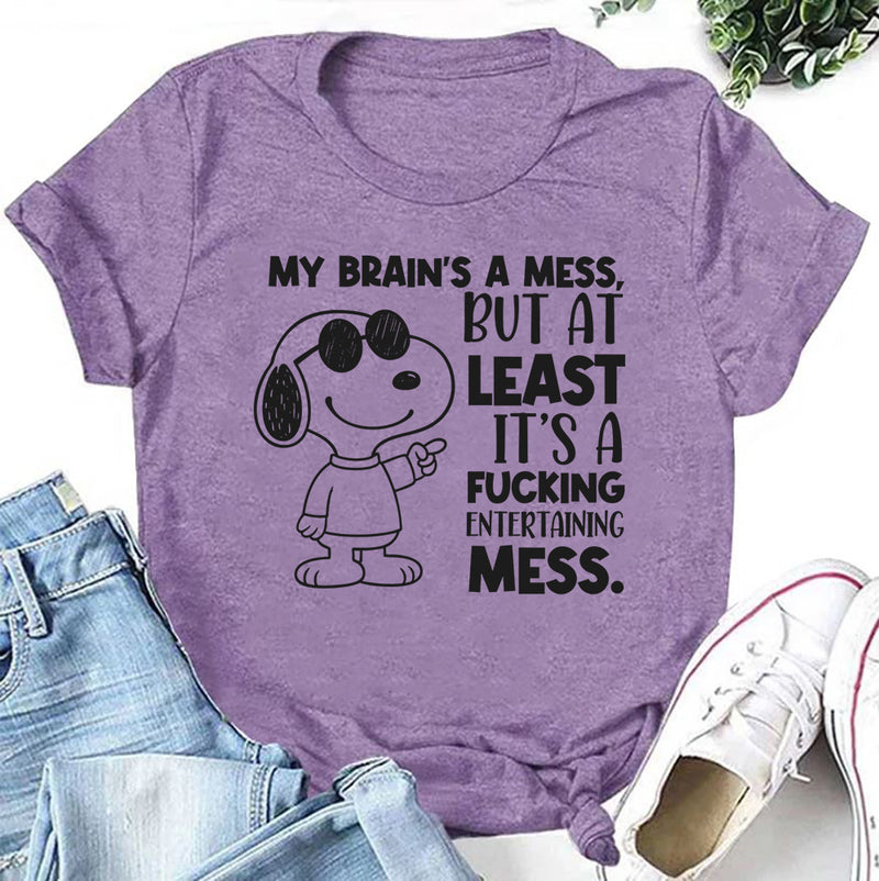 My Brain’s a Mess, But At Least It’s a Fucking Entertaining Mess T-Shirt