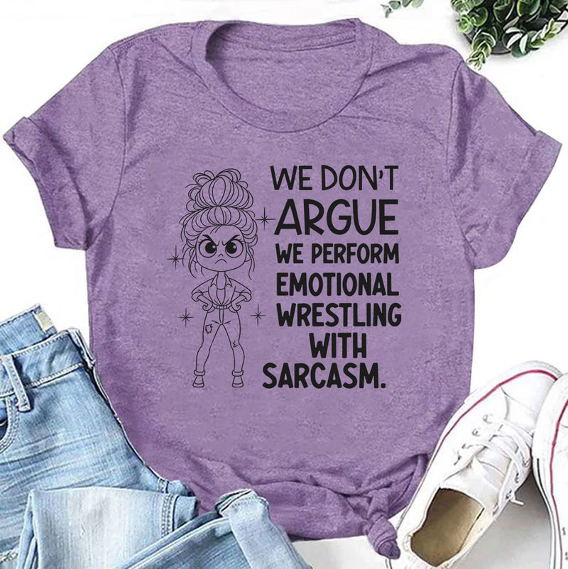 We Don’t Argue, We Perform Emotional Wrestling With Sarcasm T-Shirt