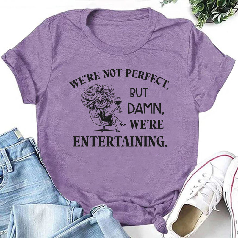 We’re Not Perfect But Damn, We’re Entertaining T-Shirt