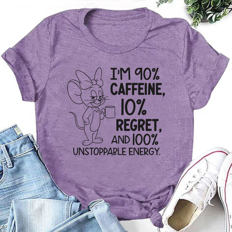 I’m 90% Caffeine, 10% Regret, and 100% Unstoppable Energy T-Shirt