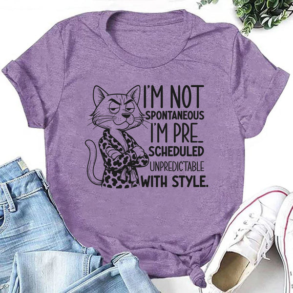 I’m Not Spontaneous, I’m Pre-Scheduled Unpredictable With Style T-Shirt