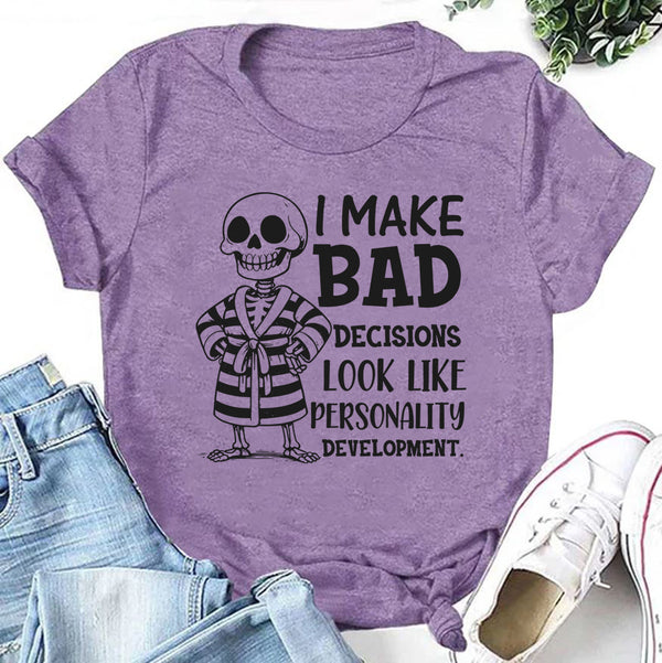 I Make Bad Decisions Look Like Personality Development T-Shirt