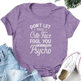Don’t Let This Cute Face Fool You, I’m a Total Psycho T-Shirt