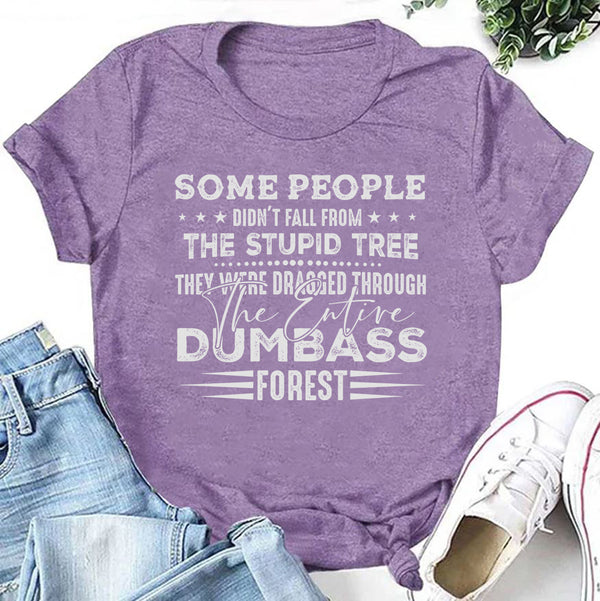 Some People Didn’t Fall From the Stupid Tree T-Shirt