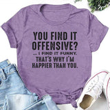 You Find It Offensive, I Find It Funny That’s Why I’m Happier Than You T-Shirt
