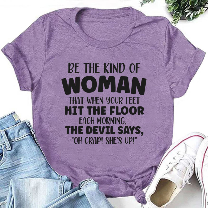 Be the Kind of Woman That When Your Feet Hit the Floor T-Shirt
