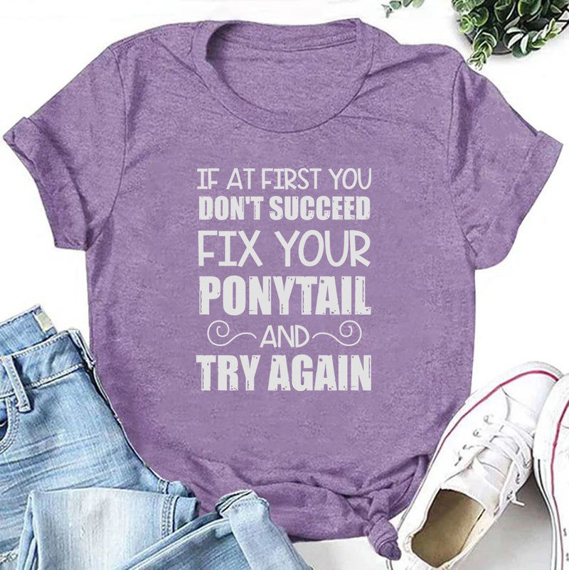 If At First You Don’t Succeed, Fix Your Ponytail T-Shirt
