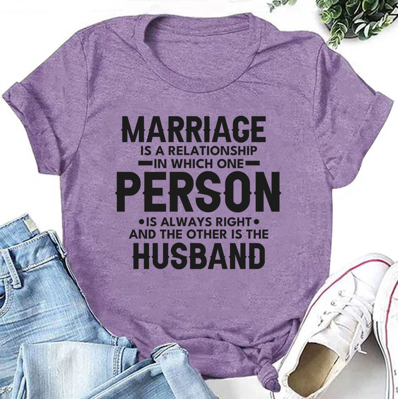 Marriage Is a Relationship in Which One Person Is Always Right and the Other Is the Husband T-Shirt