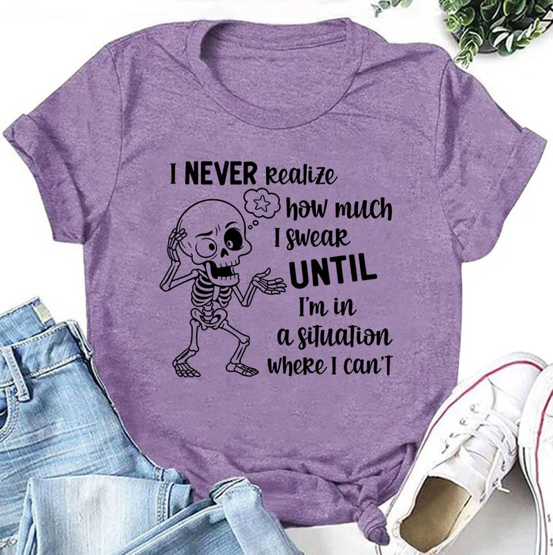 I Never Realize How Much I Swear Until I Am in a Situation Where I Can’t T-Shirt